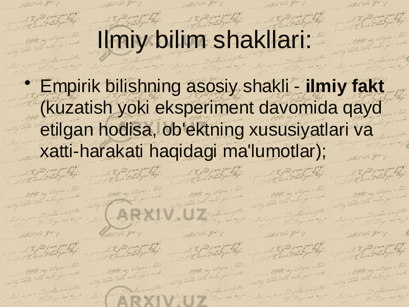 Ilmiy bilim shakllari: • Empirik bilishning asosiy shakli - ilmiy fakt (kuzatish yoki eksperiment davomida qayd etilgan hodisa, ob&#39;ektning xususiyatlari va xatti-harakati haqidagi ma&#39;lumotlar); 