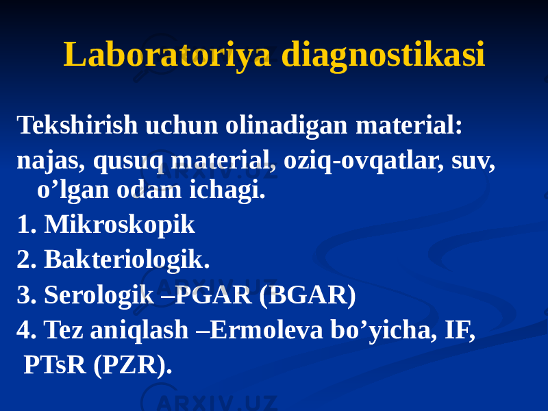 Laboratoriya diagnostikasi Tekshirish uchun olinadigan material: najas, qusuq material, oziq-ovqatlar, suv, oʼlgan odam ichagi. 1. Mikroskopik 2. Bakteriologik. 3. Serologik –PGАR (BGАR) 4. Tez aniqlash –Ermoleva boʼyicha, IF, PTsR (PZR). 