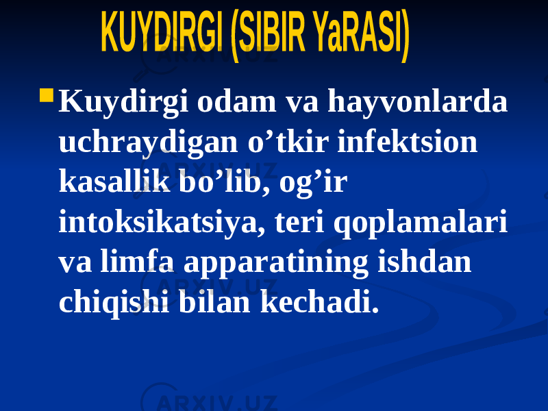  Kuydirgi odam va hayvonlarda uchraydigan oʼtkir infektsion kasallik boʼlib, ogʼir intoksikatsiya, teri qoplamalari va limfa apparatining ishdan chiqishi bilan kechadi. 