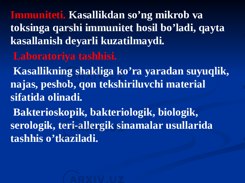 Immuniteti. Kasallikdan soʼng mikrob va toksinga qarshi immunitet hosil boʼladi, qayta kasallanish deyarli kuzatilmaydi. Laboratoriya tashhisi. Kasallikning shakliga koʼra yaradan suyuqlik, najas, peshob, qon tekshiriluvchi material sifatida olinadi. Bakterioskopik, bakteriologik, biologik, serologik, teri-allergik sinamalar usullarida tashhis oʼtkaziladi. 