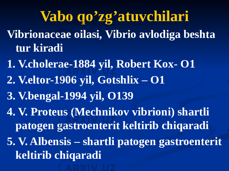 Vabo qoʼzgʼatuvchilari Vibrionaceae oilasi, Vibrio avlodiga beshta tur kiradi 1. V.cholerae-1884 yil, Robert Kox- O1 2. V.eltor-1906 yil, Gotshlix – O1 3. V.bengal-1994 yil, O139 4. V. Proteus (Mechnikov vibrioni) shartli patogen gastroenterit keltirib chiqaradi 5. V. Albensis – shartli patogen gastroenterit keltirib chiqaradi 