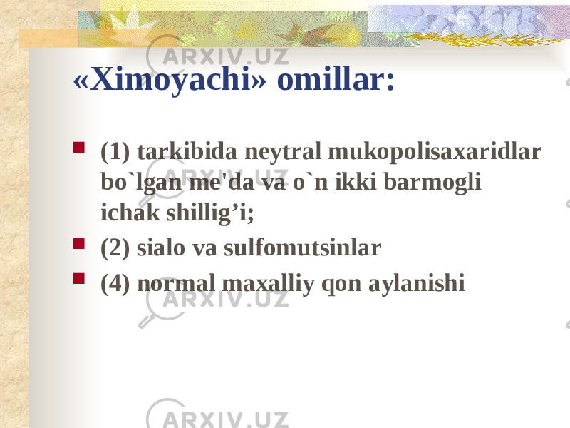 «Ximoyachi» omillar:  (1) tarkibida neytral mukopolisaxaridlar bo`lgan me&#39;da va o`n ikki barmogli ichak shillig’i;  (2) sialo va sulfomutsinlar  (4) normal maxalliy qon aylanishi 