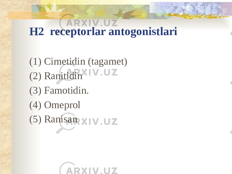Н2 receptorlar antogonistlari (1) Cimetidin (tagamet) (2) Ranitidin (3) Famotidin. (4) Omeprol (5) Ranisan 