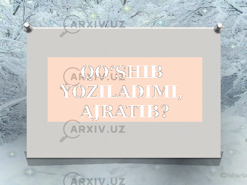 QO‘SHIB YOZILADIMI, AJRATIB? 