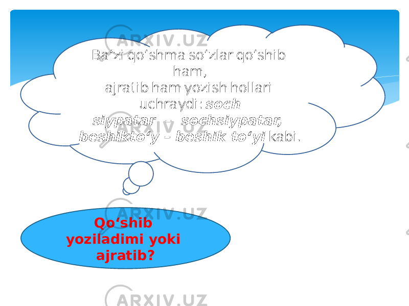 Qo‘shib yoziladimi yoki ajratib?Ba’zi qo‘shma so‘zlar qo‘shib  ham,  ajratib ham yozish hollari  uchraydi:  soch siypatar – sochsiypatar, beshikto‘y – beshik to‘yi  kabi. 