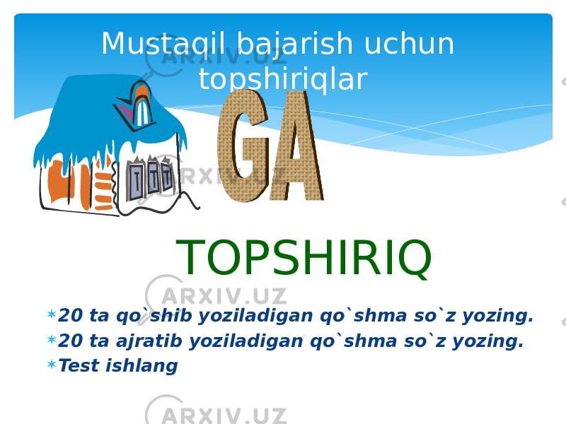 Mustaqil bajarish uchun topshiriqlar  20 ta qo`shib yoziladigan qo`shma so`z yozing.  20 ta ajratib yoziladigan qo`shma so`z yozing.  Test ishlang TOPSHIRIQ 