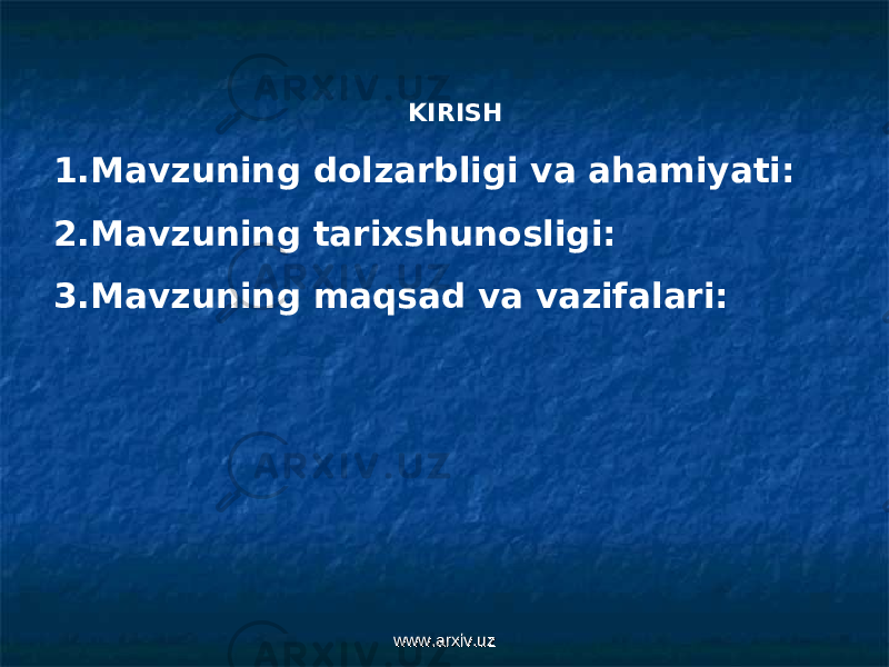 KIRISH 1. Mavzuning dolzarbligi va ahamiyati: 2. Mavzuning tarixshunosligi: 3. Mavzuning maqsad va vazifalari: www.arxiv.uzwww.arxiv.uz 