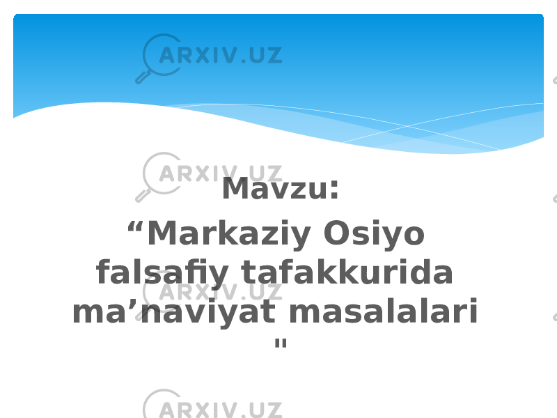 Mavzu : “ Markaziy Osiyo falsafiy tafakkurida ma’naviyat masalalari &#34; 
