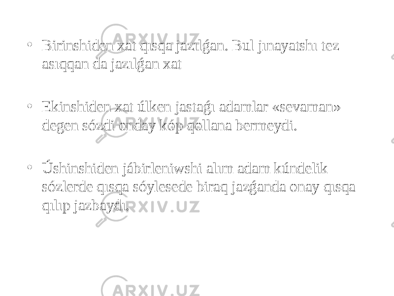 • Birinshiden xat qısqa jazılǵan. Bul jınayatshı tez asıqqan da jazılǵan xat • Ekinshiden xat úlken jastaǵı adamlar «sevaman» degen sózdi onday kóp qollana bermeydi. • Úshinshiden jábirleniwshi alım adam kúndelik sózlerde qısqa sóylesede biraq jazǵanda onay qısqa qılıp jazbaydı. 