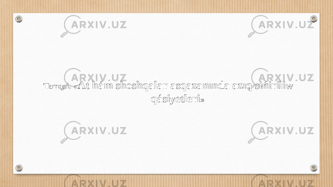   Temasi: « At hám shoshqalar asqazanında azıq sińiriliw qásiyetleri »     