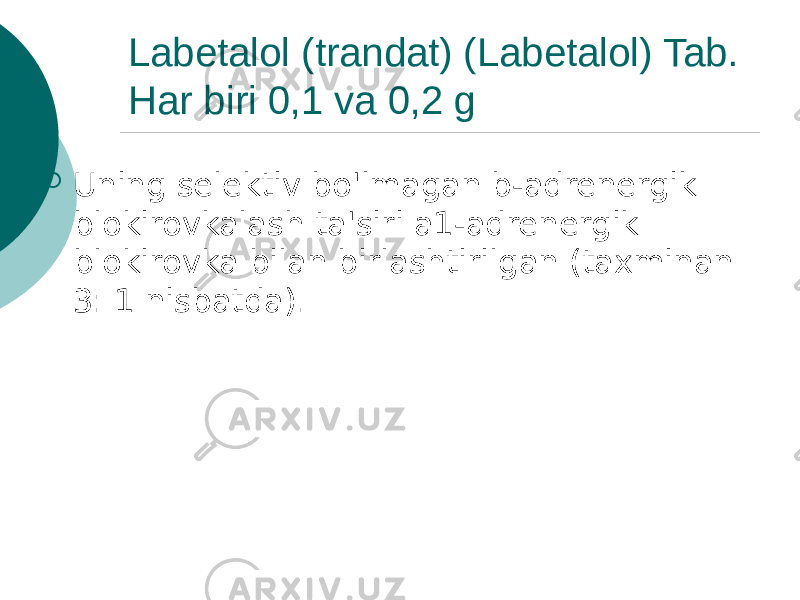 Labetalol (trandat) (Labetalol) Tab. Har biri 0,1 va 0,2 g  Uning selektiv bo&#39;lmagan b-adrenergik blokirovkalash ta&#39;siri a1-adrenergik blokirovka bilan birlashtirilgan (taxminan 3: 1 nisbatda). 