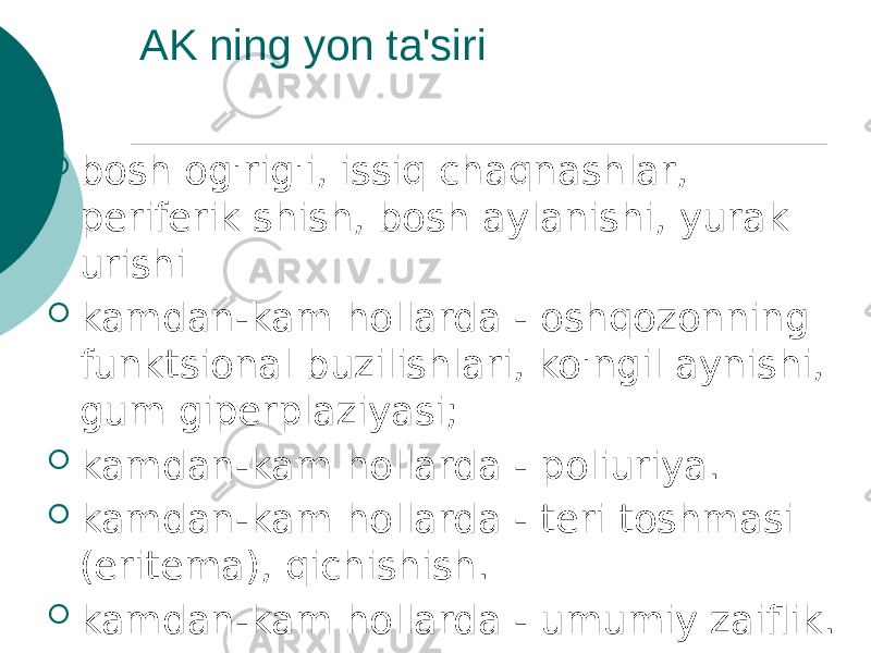 AK ning yon ta&#39;siri  bosh og&#39;rig&#39;i, issiq chaqnashlar, periferik shish, bosh aylanishi, yurak urishi  kamdan-kam hollarda - oshqozonning funktsional buzilishlari, ko&#39;ngil aynishi, gum giperplaziyasi;  kamdan-kam hollarda - poliuriya.  kamdan-kam hollarda - teri toshmasi (eritema), qichishish.  kamdan-kam hollarda - umumiy zaiflik. 