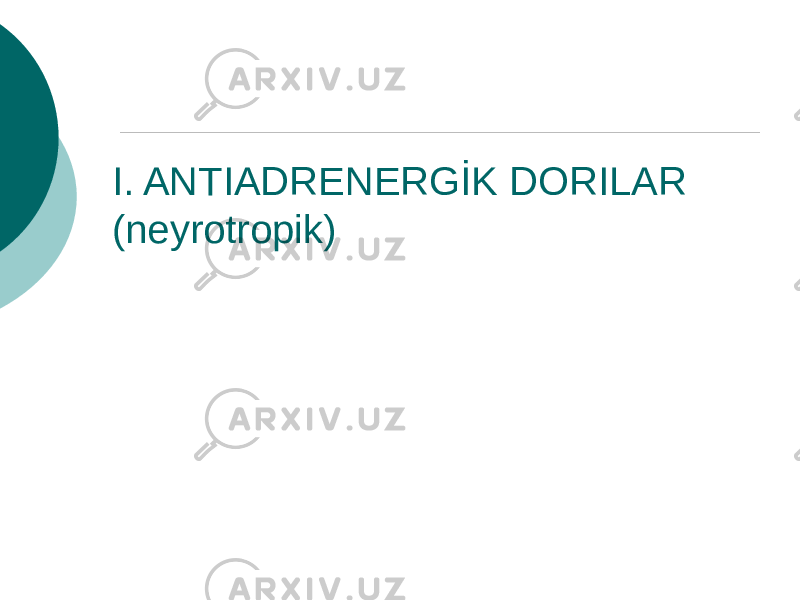 I. ANTIADRENERGİK DORILAR (neyrotropik) 