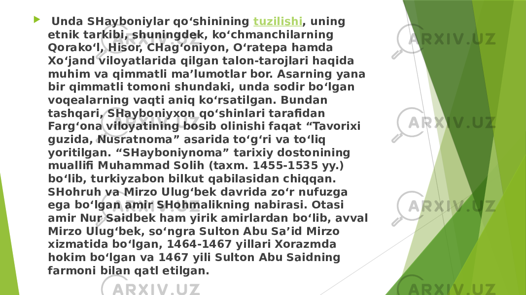    Unda SHayboniylar qo‘shinining  tuzilishi , uning etnik tarkibi, shuningdek, ko‘chmanchilarning Qorako‘l, Hisor, CHag‘oniyon, O‘ratepa hamda Xo‘jand viloyatlarida qilgan talon-tarojlari haqida muhim va qimmatli ma’lumotlar bor. Asarning yana bir qimmatli tomoni shundaki, unda sodir bo‘lgan voqealarning vaqti aniq ko‘rsatilgan. Bundan tashqari, SHayboniyxon qo‘shinlari tarafidan Farg‘ona viloyatining bosib olinishi faqat “Tavorixi guzida, Nusratnoma” asarida to‘g‘ri va to‘liq yoritilgan. “SHayboniynoma” tarixiy dostonining muallifi Muhammad Solih (taxm. 1455-1535 yy.) bo‘lib, turkiyzabon bilkut qabilasidan chiqqan. SHohruh va Mirzo Ulug‘bek davrida zo‘r nufuzga ega bo‘lgan amir SHohmalikning nabirasi. Otasi amir Nur Saidbek ham yirik amirlardan bo‘lib, avval Mirzo Ulug‘bek, so‘ngra Sulton Abu Sa’id Mirzo xizmatida bo‘lgan, 1464-1467 yillari Xorazmda hokim bo‘lgan va 1467 yili Sulton Abu Saidning farmoni bilan qatl etilgan. 