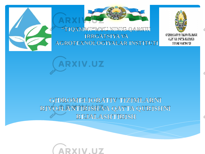 “ TIQXMMI”MTU NINIG QARSHI IRRGATSIYA VA AGROTEXNOLOGIYALAR INSTITUTI GIDROMELIORATIV TIZIMLARNI RIVOJLANTIRISH VA QAYTA QURISHNI REJALASHTIRISH 