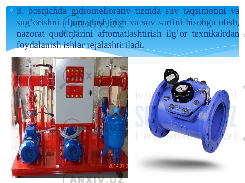  3. bosqichda gidromeliorativ tizmda suv taqsimotini va sug’orishni aftomatlashtirish va suv sarfini hisobga olish, nazorat quduqlarini aftomatlashtirish ilg’or texnikalrdan foydalanish ishlar rejalashtiriladi. 