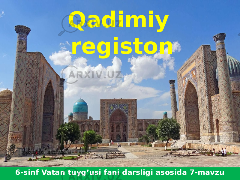 Name of presentation 6-sinf Vatan tuyg’usi fani darsligi asosida 7-mavzu Qadimiy registon 