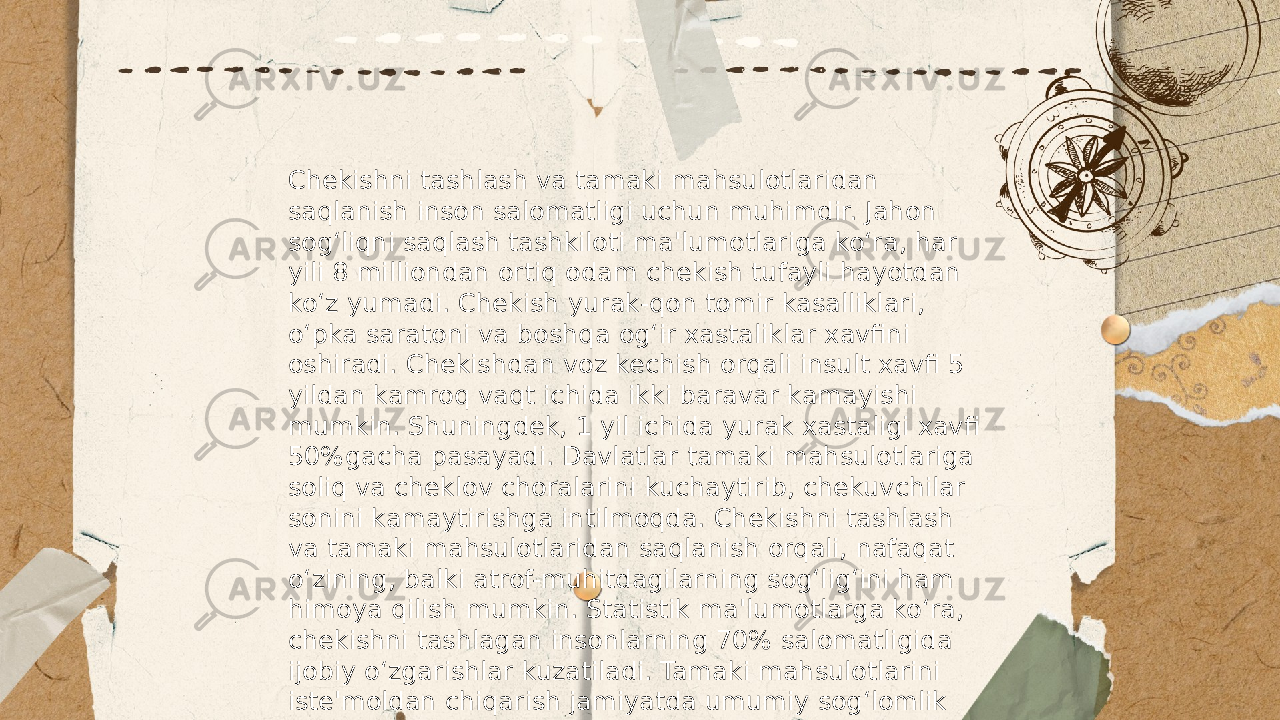 ... t.me/slaydai_bot Chekishni tashlash va tamaki mahsulotlaridan saqlanish inson salomatligi uchun muhimdir. Jahon sog‘liqni saqlash tashkiloti ma&#39;lumotlariga ko‘ra, har yili 8 milliondan ortiq odam chekish tufayli hayotdan ko‘z yumadi. Chekish yurak-qon tomir kasalliklari, o‘pka saratoni va boshqa og‘ir xastaliklar xavfini oshiradi. Chekishdan voz kechish orqali insult xavfi 5 yildan kamroq vaqt ichida ikki baravar kamayishi mumkin. Shuningdek, 1 yil ichida yurak xastaligi xavfi 50%gacha pasayadi. Davlatlar tamaki mahsulotlariga soliq va cheklov choralarini kuchaytirib, chekuvchilar sonini kamaytirishga intilmoqda. Chekishni tashlash va tamaki mahsulotlaridan saqlanish orqali, nafaqat o‘zining, balki atrof-muhitdagilarning sog‘lig‘ini ham himoya qilish mumkin. Statistik ma&#39;lumotlarga ko‘ra, chekishni tashlagan insonlarning 70% salomatligida ijobiy o‘zgarishlar kuzatiladi. Tamaki mahsulotlarini iste&#39;moldan chiqarish jamiyatda umumiy sog‘lomlik darajasini oshirishda muhim rol o‘ynaydi. 