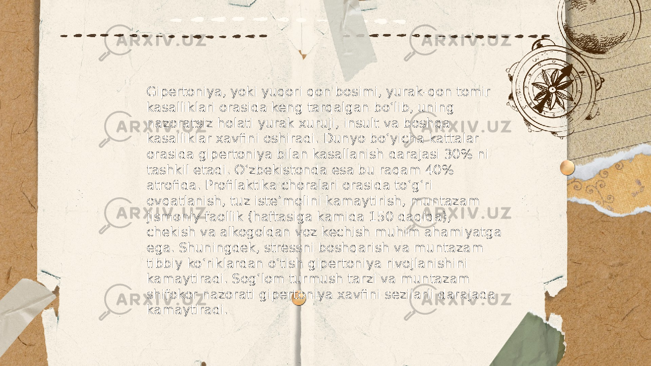 ... t.me/slaydai_bot Gipertoniya, yoki yuqori qon bosimi, yurak-qon tomir kasalliklari orasida keng tarqalgan bo‘lib, uning nazoratsiz holati yurak xuruji, insult va boshqa kasalliklar xavfini oshiradi. Dunyo bo‘yicha kattalar orasida gipertoniya bilan kasallanish darajasi 30% ni tashkil etadi. O‘zbekistonda esa bu raqam 40% atrofida. Profilaktika choralari orasida to‘g‘ri ovqatlanish, tuz iste’molini kamaytirish, muntazam jismoniy faollik (haftasiga kamida 150 daqiqa), chekish va alkogoldan voz kechish muhim ahamiyatga ega. Shuningdek, stressni boshqarish va muntazam tibbiy koʻriklardan oʻtish gipertoniya rivojlanishini kamaytiradi. Sog‘lom turmush tarzi va muntazam shifokor nazorati gipertoniya xavfini sezilarli darajada kamaytiradi. 