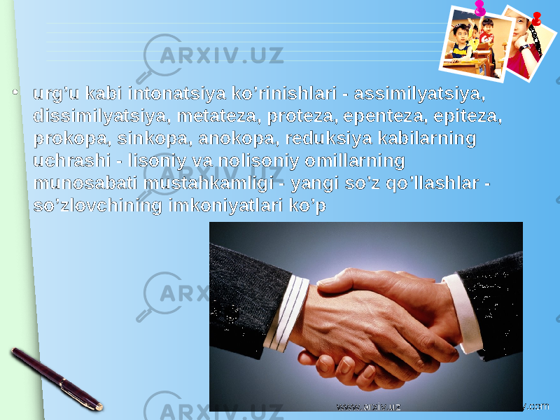 www.themegallery.com• urg’u kabi intonatsiya ko’rinishlari - assimilyatsiya, dissimilyatsiya, metateza, proteza, epenteza, epiteza, prokopa, sinkopa, anokopa, reduksiya kabilarning uchrashi - lisoniy va nolisoniy omillarning munosabati mustahkamligi - yangi so’z qo’llashlar - so’zlovchining imkoniyatlari ko’p www.arxiv.uz 