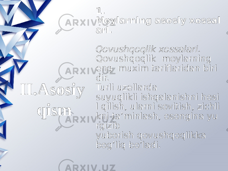 1. Moylarning asosiy xossal ari.    Qovushqoqlik xossalari.  Qovushqoqlik  moylarning   eng  muxim tariflaridan biri dir. Turli uzellarda suyuqlikli ishqalanishni hosi l qilish, ularni sovitish, zichli kni ta’minlash, osongina yu rgizib  yuborish qovushqoqlikka  bog’liq bo’ladi. II.Asosiy qism 