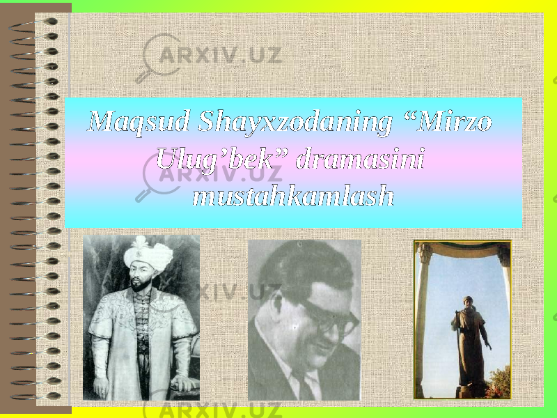 Maqsud Shayxzodaning “Mirzo Ulug’bek” dramasini mustahkamlash 