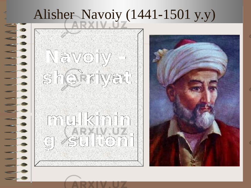 Alisher Navoiy (1441-1501 y.y) Navoiy – she`riyat mulkinin g sultoni 