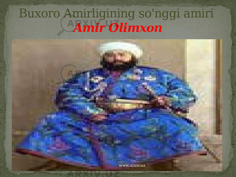 Buxoro Amirligining so&#39;nggi amiri Amir Olimxon www.arxiv.uz 