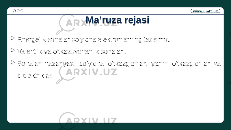 www.umft.uz  Energetik sohalar boʻyicha elektronlarning taqsimoti.  Valentlik va oʻtkazuvchanlik sohalari.  Sohalar nazariyasi bo‘yicha o‘tkazgichlar, yarim o‘tkazgichlar va dielektriklar. Ma’ruza rejasi150D1604 