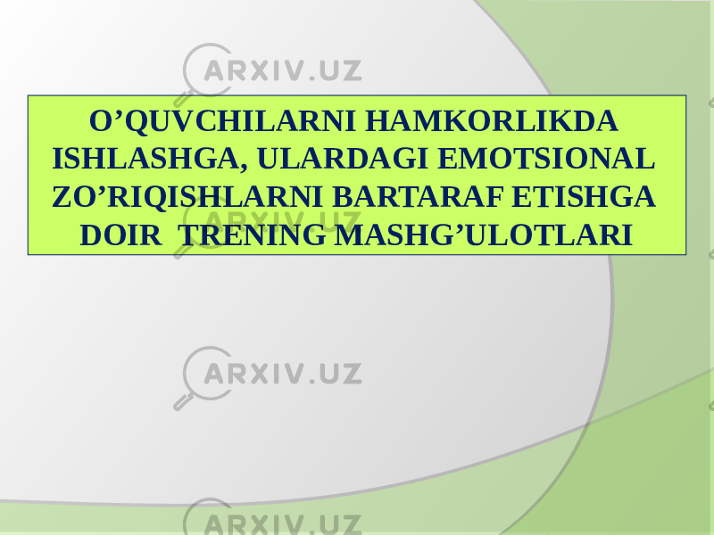 O’QUVCHILARNI HAMKORLIKDA ISHLASHGA, ULARDAGI EMOTSIONAL ZO’RIQISHLARNI BARTARAF ETISHGA DOIR TRENING MASHG’ULOTLARI 