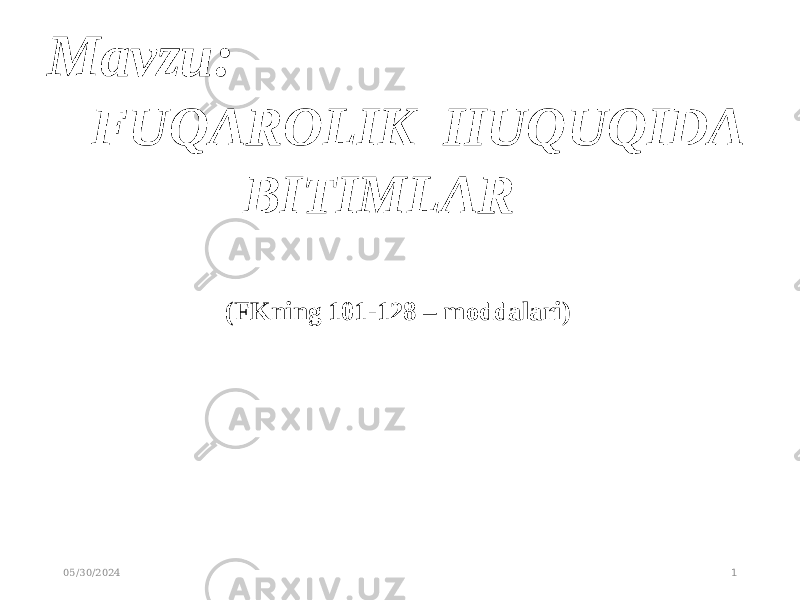  Mavzu: FUQAROLIK HUQUQIDA BITIMLAR (FKning 101-128 – moddalari) 05/30/2024 1 