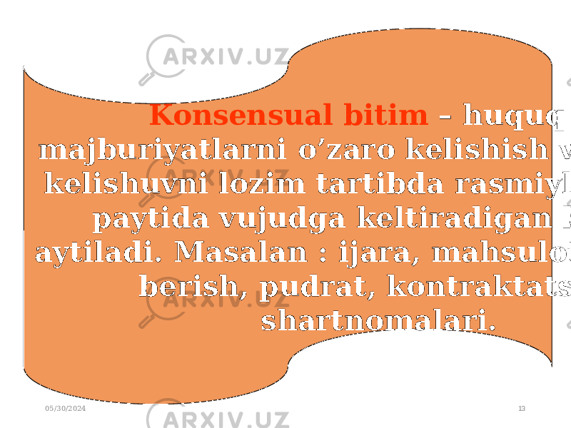 05/30/2024 13Konsensual bitim – huquq va majburiyatlarni o’zaro kelishish va bunday kelishuvni lozim tartibda rasmiylashtirish paytida vujudga keltiradigan bitimga aytiladi. Masalan : ijara, mahsulot yetkazib berish, pudrat, kontraktatsiya shartnomalari. 