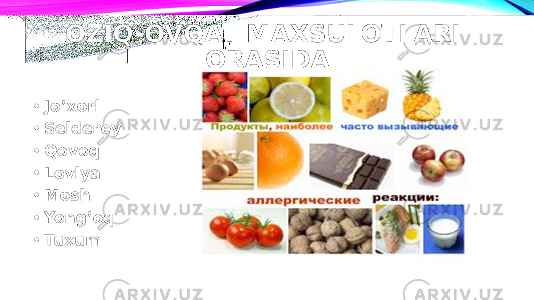 OZIQ-OVQAT MAXSULOTLARI ORASIDA • Jo’xori • Selderey • Qovoq • Loviya • Mosh • Yong’oq • Tuxum 