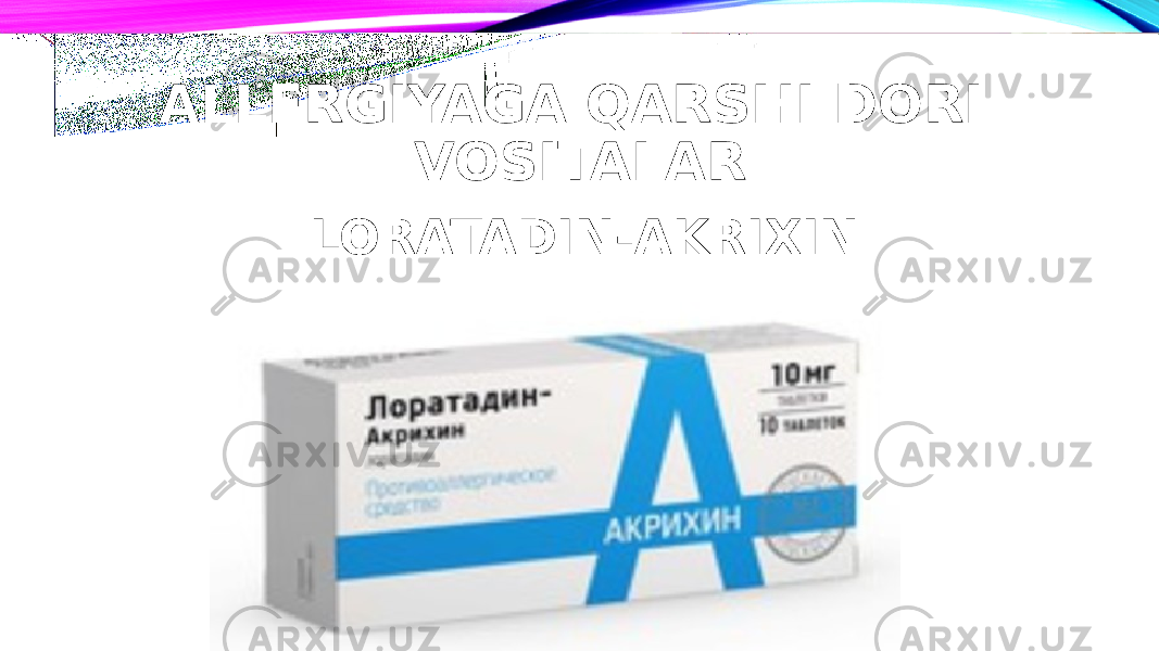 ALLERGIYAGA QARSHI DORI VOSITALAR LORATADIN-AKRIXIN 