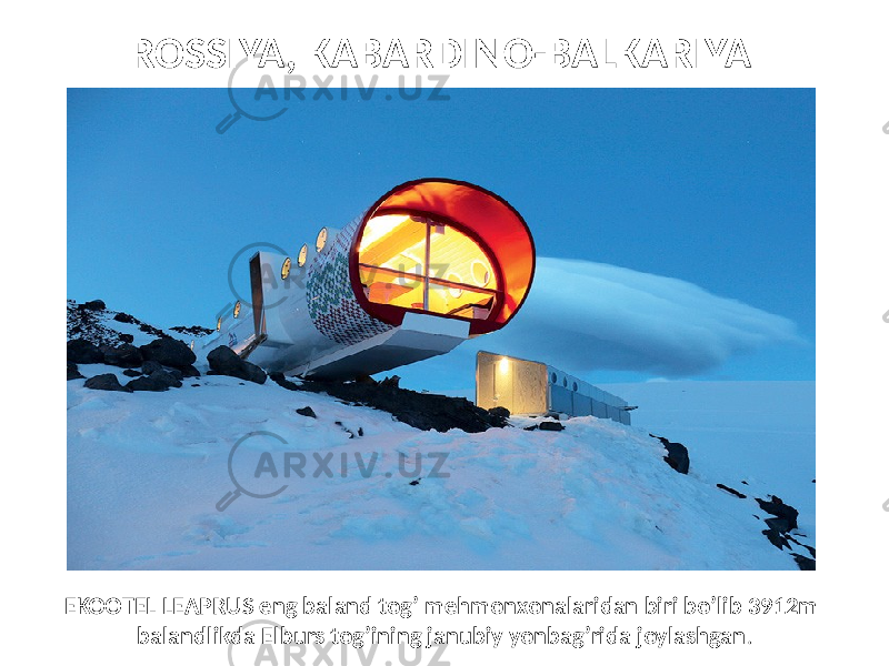 ROSSIYA, KABARDINO-BALKARIYA EKOOTEL LEAPRUS eng baland tog’ mehmonxonalaridan biri bo’lib 3912m balandlikda Elburs tog’ining janubiy yonbag’rida joylashgan . 