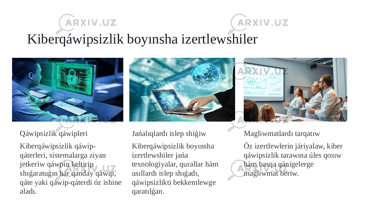 Kiberqáwipsizlik boyınsha izertlewshiler Qáwipsizlik qáwipleri Kiberqáwipsizlik qáwip- qáterleri, sistemalarga ziyan jetkeriw qáwpin keltirip shıǵaratuģın hár qanday qáwip, qáte yaki qáwip-qáterdi óz ishine aladı. Jańalıqlardı islep shiģiw Kiberqáwipsizlik boyınsha izertlewshiler jańa texnologiyalar, qurallar hám usıllardı islep shıǵadı, qáwipsizlikti bekkemlewge qaratılǵan. Magliwmatlardı tarqatıw Óz izertlewlerin járiyalaw, kiber qáwipsizlik tarawına úles qosıw hám basqa qánigelerge maǵlıwmat beriw. 