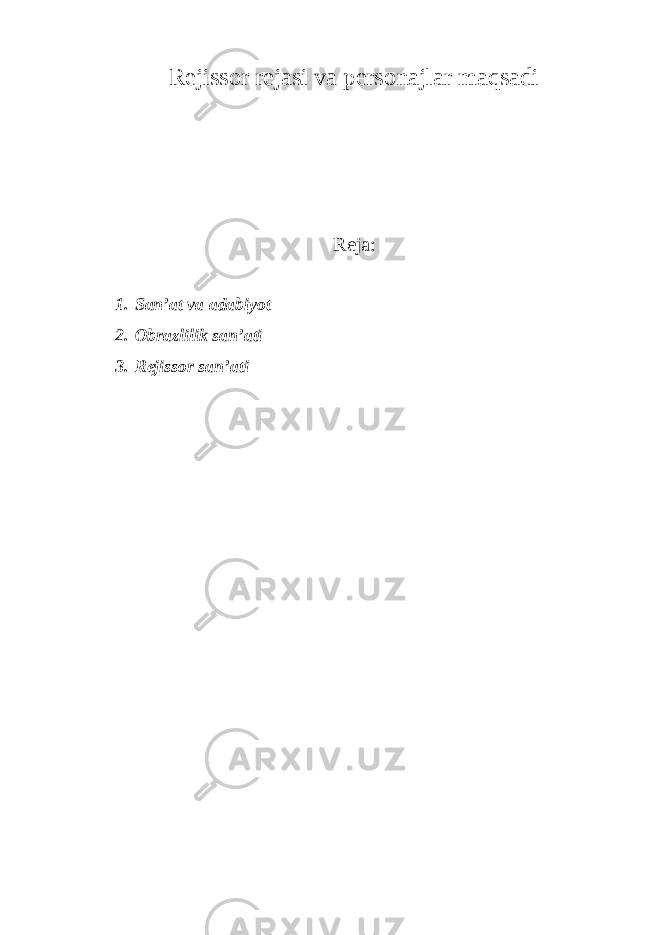 Rejissor rejasi va personajlar maqsadi Reja : 1. San’at va adabiyot 2. Obrazlilik san’ati 3. Rejissor san’ati 