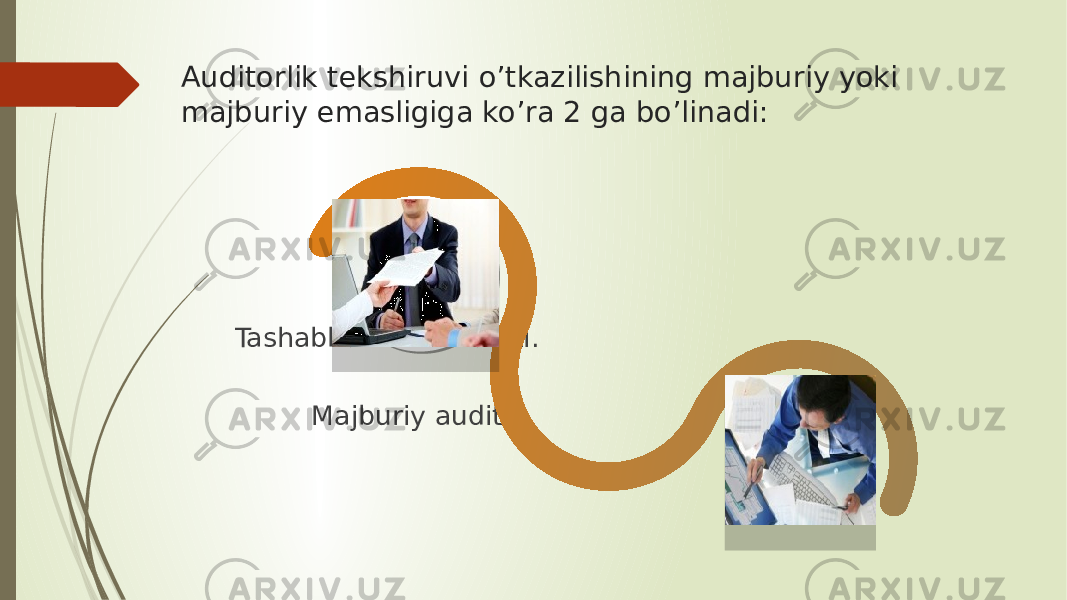 Auditorlik tekshiruvi o’tkazilishining majburiy yoki majburiy emasligiga ko’ra 2 ga bo’linadi: Tashabbuskorlik auditi. Majburiy audit; 