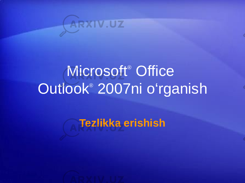 Microsoft ® Office Outlook ® 2007ni o‘rganish Tezlikka erishish 