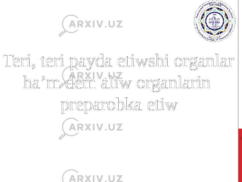  Teri, teri payda etiwshi organlar ha’m dem aliw organlarin preparobka etiw 