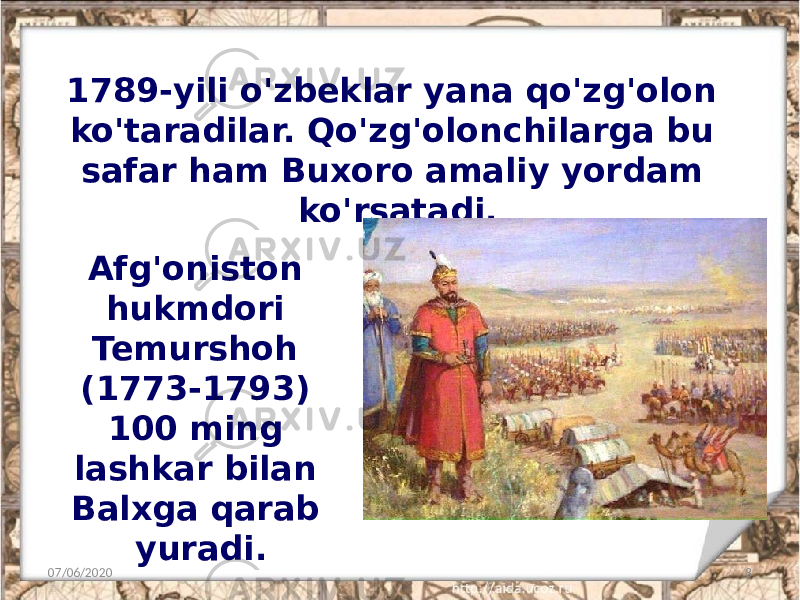 1789-yili o&#39;zbeklar yana qo&#39;zg&#39;olon ko&#39;taradilar. Qo&#39;zg&#39;olonchilarga bu safar ham Buxoro amaliy yordam ko&#39;rsatadi. 07/06/2020 8Afg&#39;oniston hukmdori Temurshoh (1773-1793) 100 ming lashkar bilan Balxga qarab yuradi. 