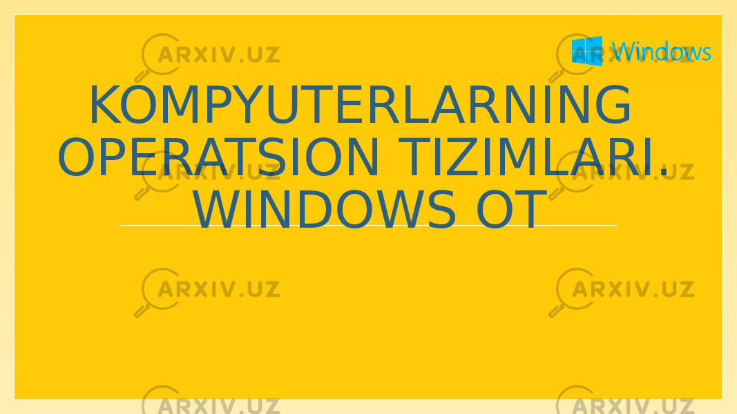 KOMPYUTERLARNING OPERATSION TIZIMLARI. WINDOWS OT 