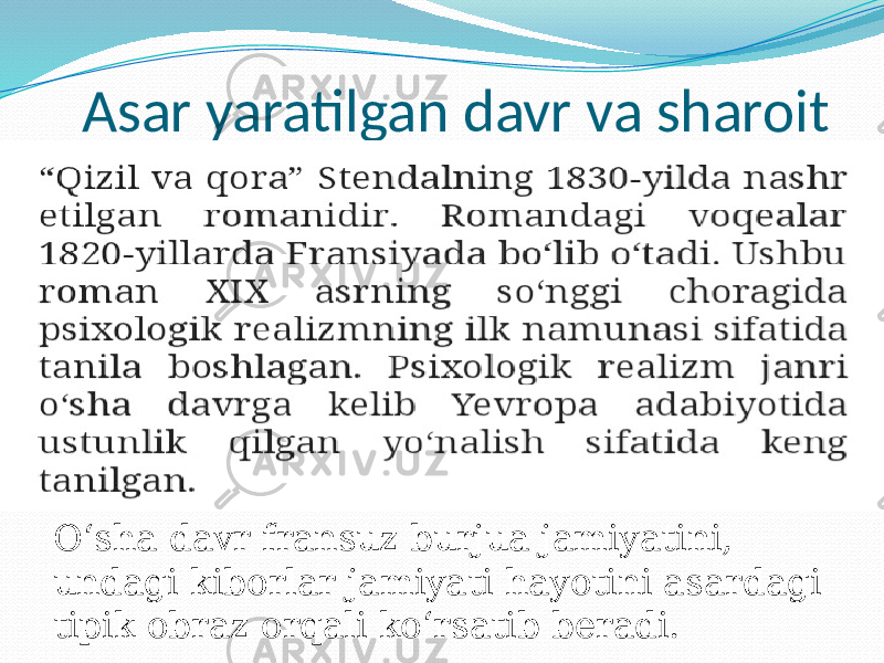  Asar yaratilgan davr va sharoit O‘sha davr fransuz burjua jamiyatini, undagi kiborlar jamiyati hayotini asardagi tipik obraz orqali ko‘rsatib beradi. 
