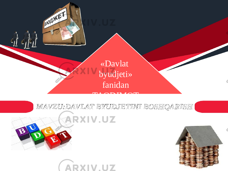 MAVZU:DAVLAT BYUDJETINI BOSHQARISH «Davlat byudjeti» fanidan TAQDIMOT 