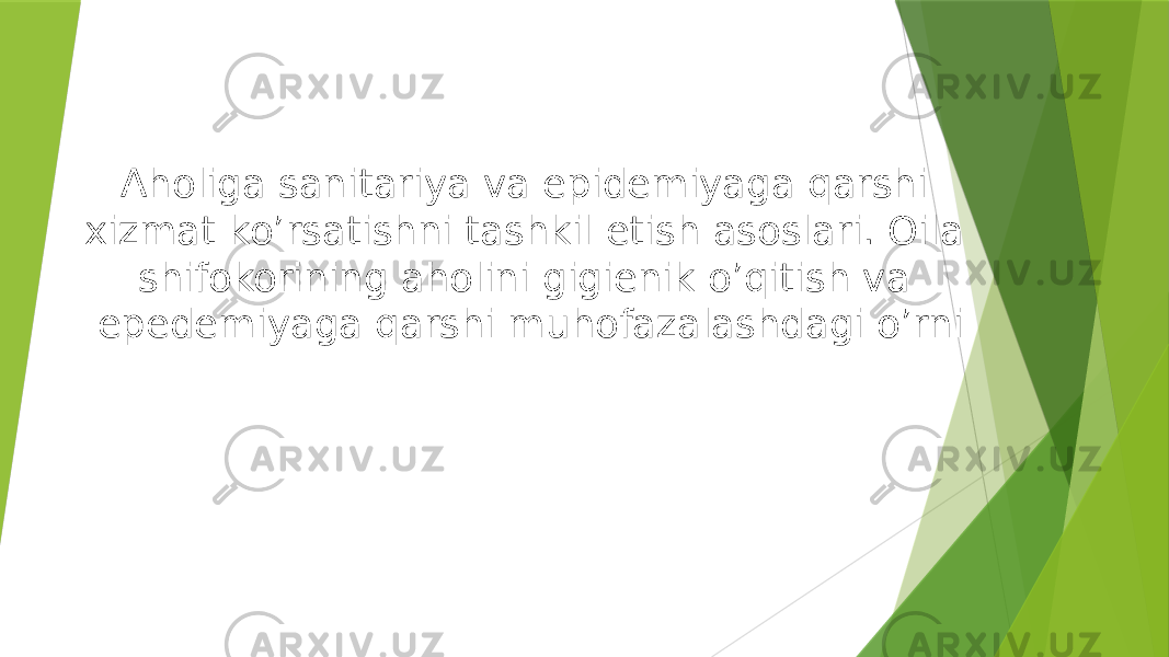 Aholiga sanitariya va epidemiyaga qarshi xizmat ko’rsatishni tashkil etish asoslari. Oila shifokorining aholini gigienik o’qitish va epedemiyaga qarshi muhofazalashdagi o’rni 