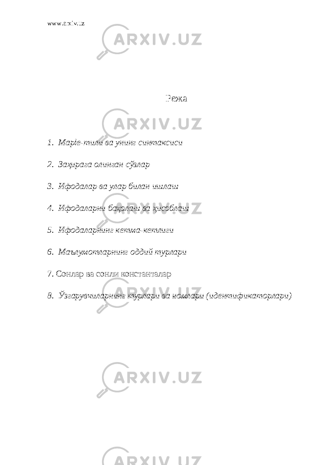 www.arxiv.uz Режа 1. Ma р le -тили ва унинг синтаксиси 2. Заҳирага олинган сўзлар 3. Ифодалар ва улар билан ишлаш 4. Ифодаларни баҳолаш ва ҳисоблаш 5. Ифодаларнинг кетма-кетлиги 6. Ма ъ лумотларнинг оддий турлари 7. Сонлар ва сонли константалар 8. Ўзгарувчиларнинг турлари ва номлари (идентификаторлари) 