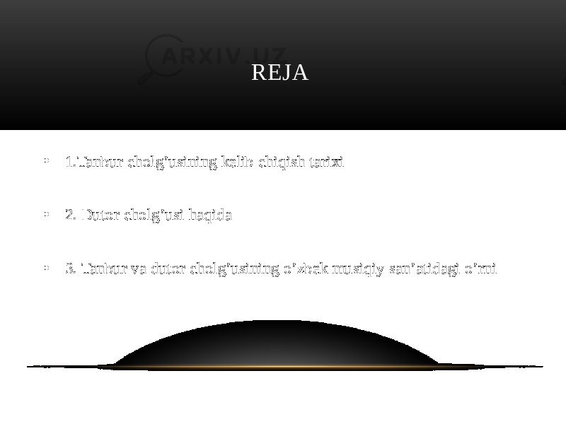  REJA • 1.Tanbur cholg’usining kelib chiqish tarixi • 2. Dutor cholg’usi haqida • 3. Tanbur va dutor cholg’usining o’zbek musiqiy san’atidagi o’rni 