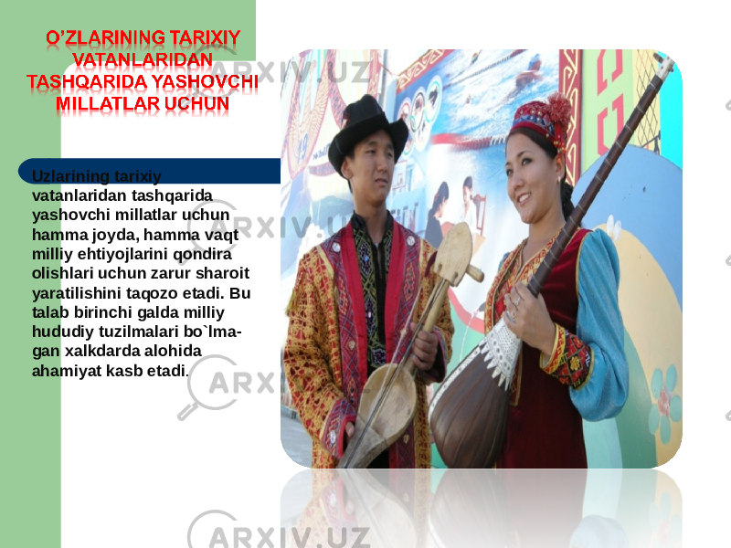 Uzlarining tarixiy vatanlaridan tashqarida yashovchi millatlar uchun hamma joyda, hamma vaqt milliy ehtiyojlarini qondira olishlari uchun zarur sharoit yaratilishini taqozo etadi. Bu talab birinchi galda milliy hududiy tuzilmalari bo`lma- gan xalkdarda alohida ahamiyat kasb etadi . 