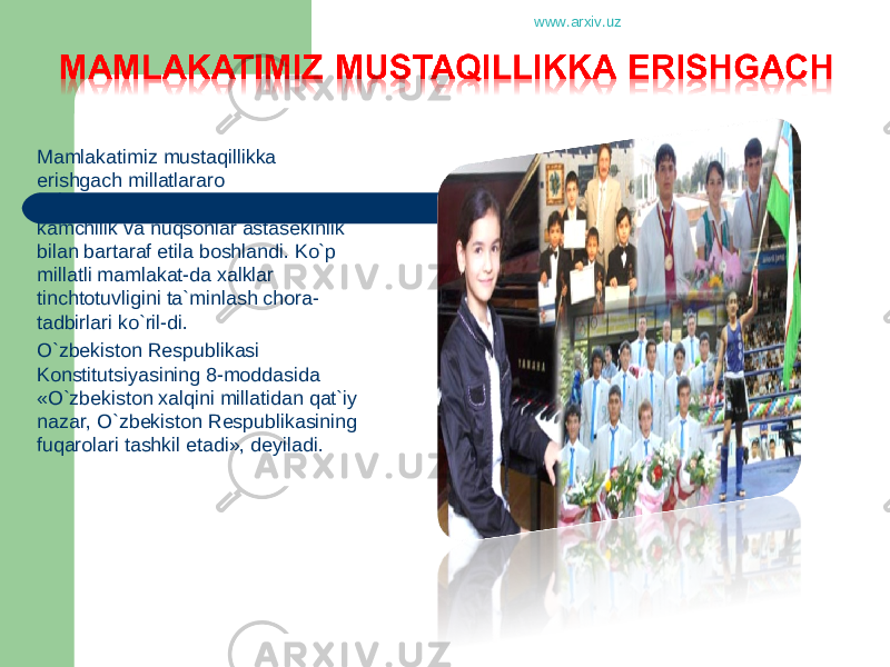 Mamlakatimiz mustaqillikka erishgach millatlararo munosabatlarda yo`l qo`yilgan kamchilik va nuqsonlar astasekinlik bilan bartaraf etila boshlandi. Ko`p millatli mamlakat-da xalklar tinchtotuvligini ta`minlash chora- tadbirlari ko`ril-di. O`zbekiston Respublikasi Konstitutsiyasining 8-moddasida «O`zbekiston xalqini millatidan qat`iy nazar, O`zbekiston Respublikasining fuqarolari tashkil etadi», deyiladi. www.arxiv.uz 