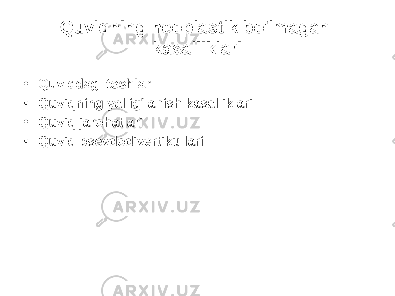 Quviqning neoplastik bo&#39;lmagan kasalliklari • Quviqdagi toshlar • Quviqning yallig&#39;lanish kasalliklari • Quviq jarohatlari • Quviq psevdodivertikullari 